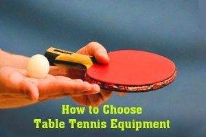 Choose Table Tennis Equipment